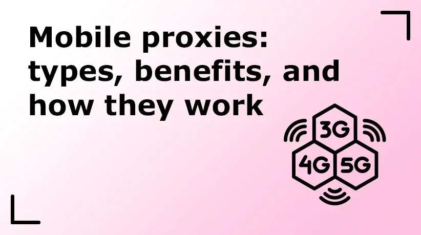 Mobile Proxies: Types, Benefits, and How They Work