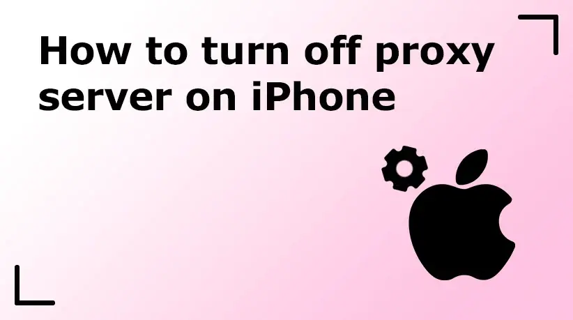 How to Turn Off Proxy Server on iPhone