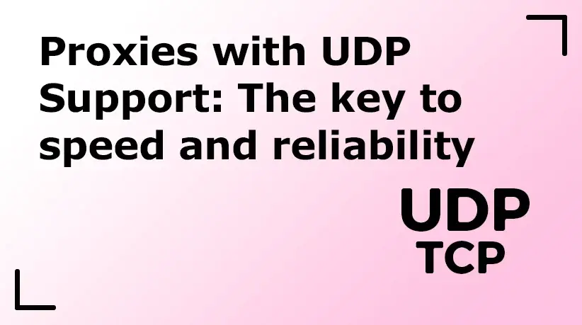 Proxies with UDP Support: The key to speed and reliability