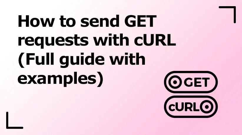 How to Send GET Requests With cURL - Full Guide With Examples