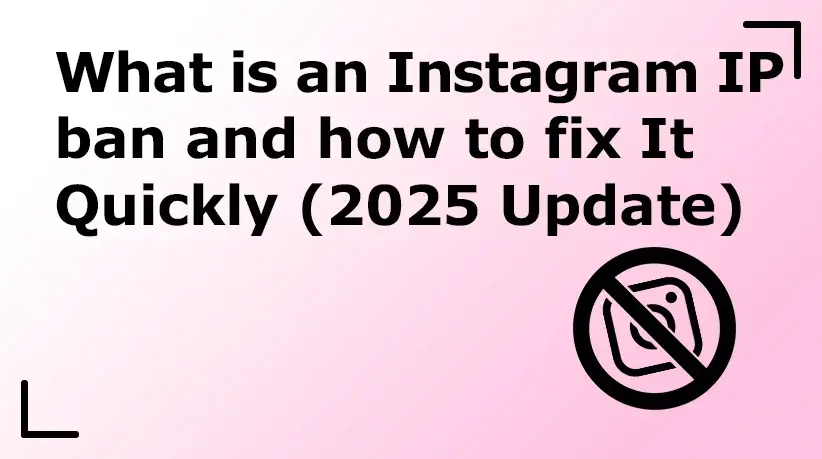 What Is an Instagram IP Ban and How to Fix It Quickly