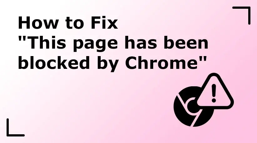 How to Fix "This Page Has Been Blocked by Chrome"