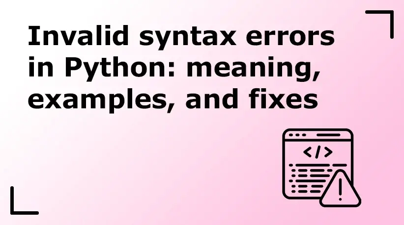 Invalid Syntax Errors in Python: Meaning, Examples, and Fixes