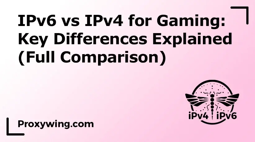 IPv6 vs IPv4 for Gaming: Key Differences Explained (Full Comparison)