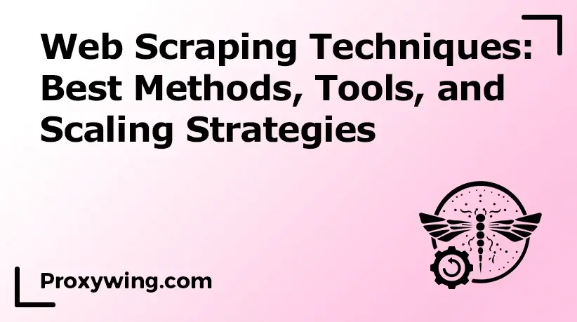 Best web scraping techniques.