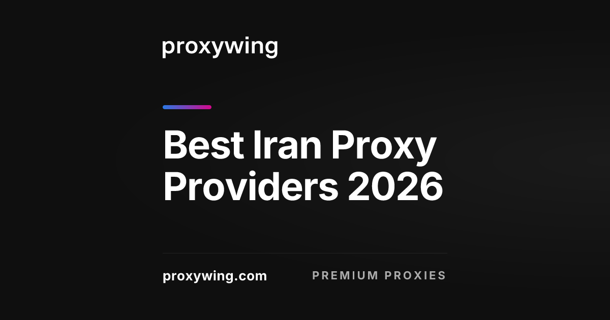 Best Iran Proxy Providers 2026: Top 7 Services Reviewed