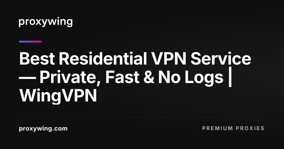 Best Residential VPN Service — Private, Fast & No Logs | WingVPN