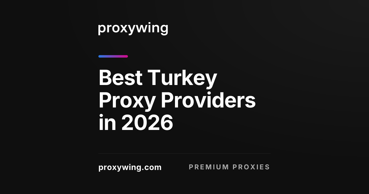 Best Turkey Proxy Providers in 2026: Speed, Privacy & Access