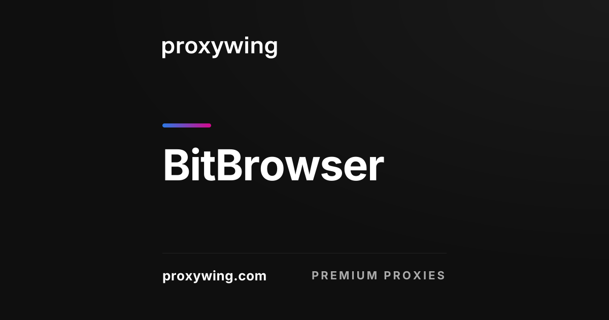 BitBrowser — a secure antidetect browser for multi-accounting and its ...