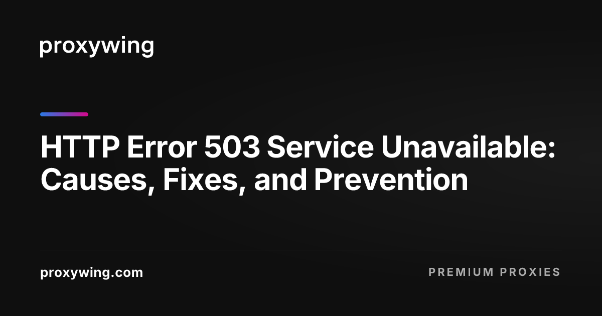 HTTP Error 503 Service Unavailable: Causes, Fixes, and Prevention