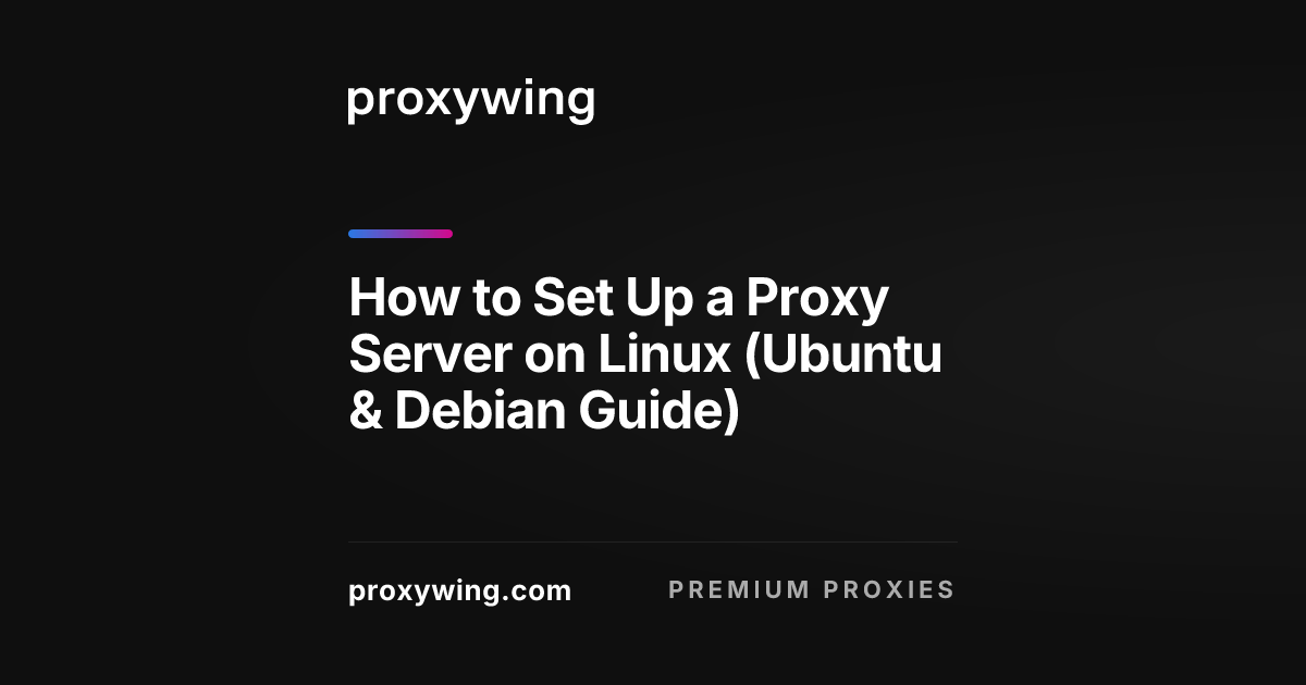 How to Set Up a Proxy Server on Linux (Ubuntu & Debian Guide)