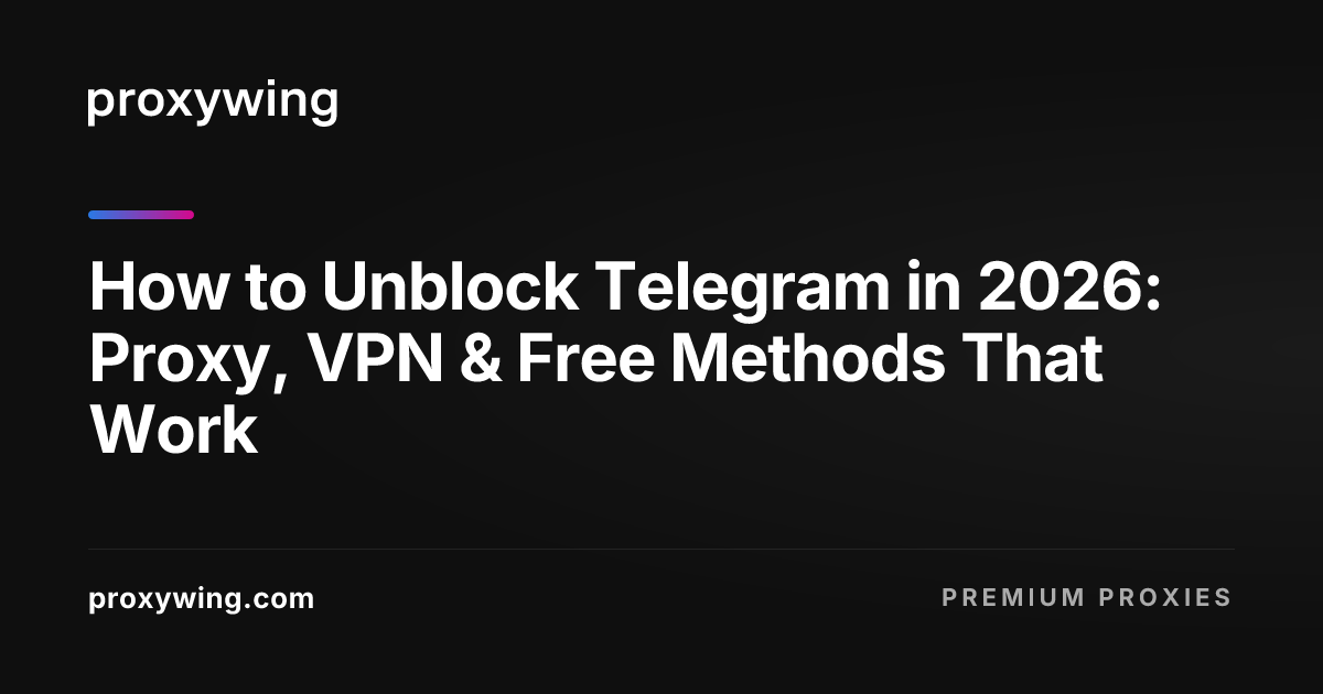 How to Unblock Telegram in 2026: Proxy, VPN & Free Methods That Work