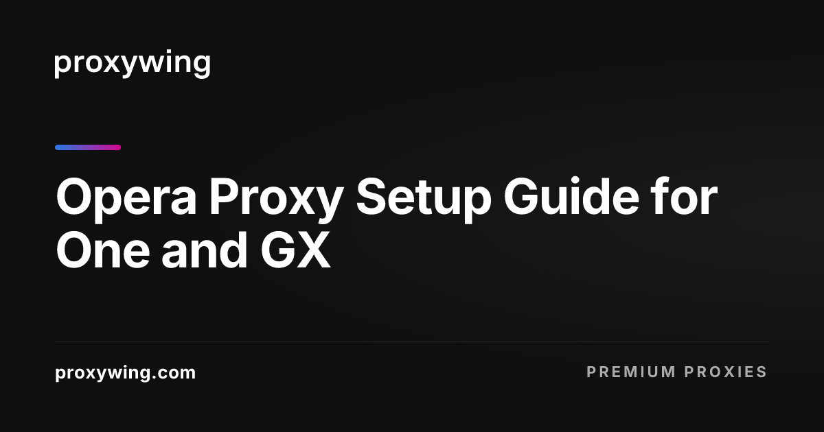 Opera Proxy Setup Guide for One and GX