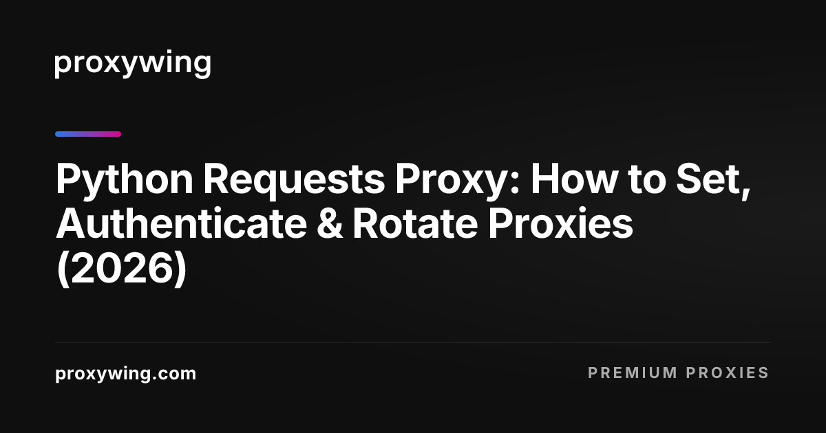Python Requests Proxy: How to Set, Authenticate & Rotate Proxies (2026)