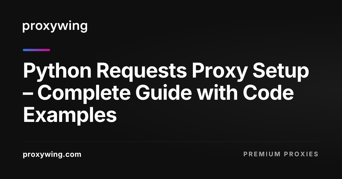 Python Requests Proxy Setup – Complete Guide with Code Examples