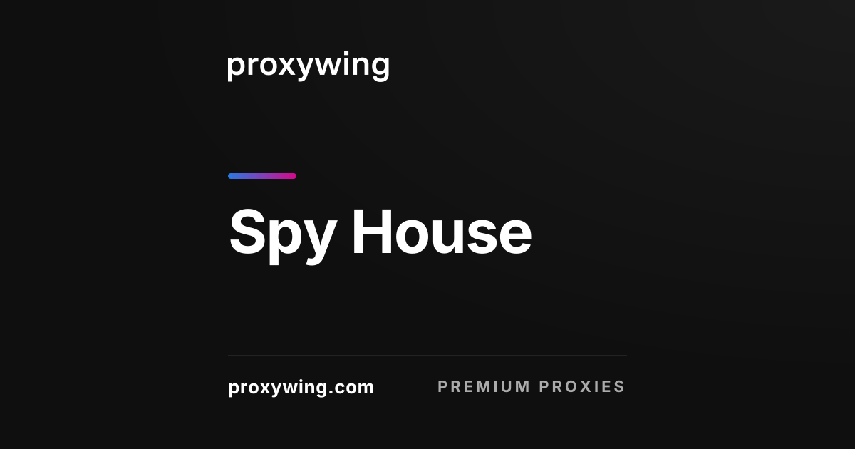 Spy House — Proxywing Partner
