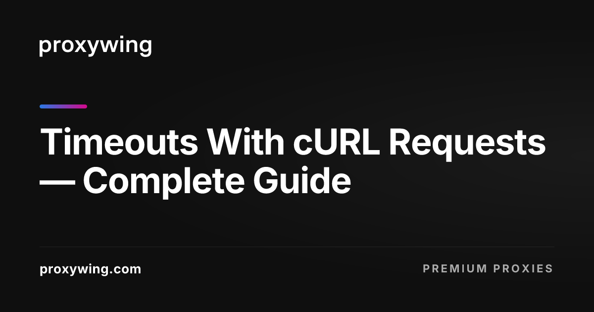 Timeouts With cURL Requests — Complete Guide