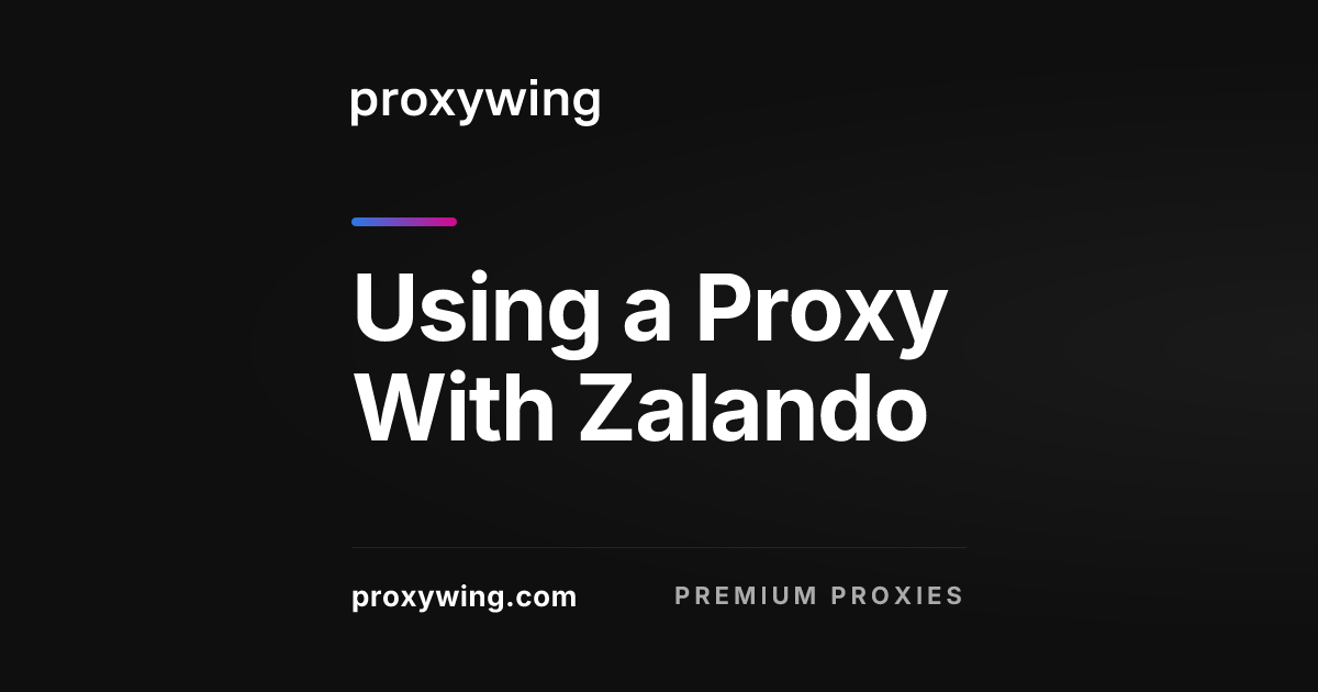 Using a Proxy With Zalando: Setup Guide for PC and Mobile