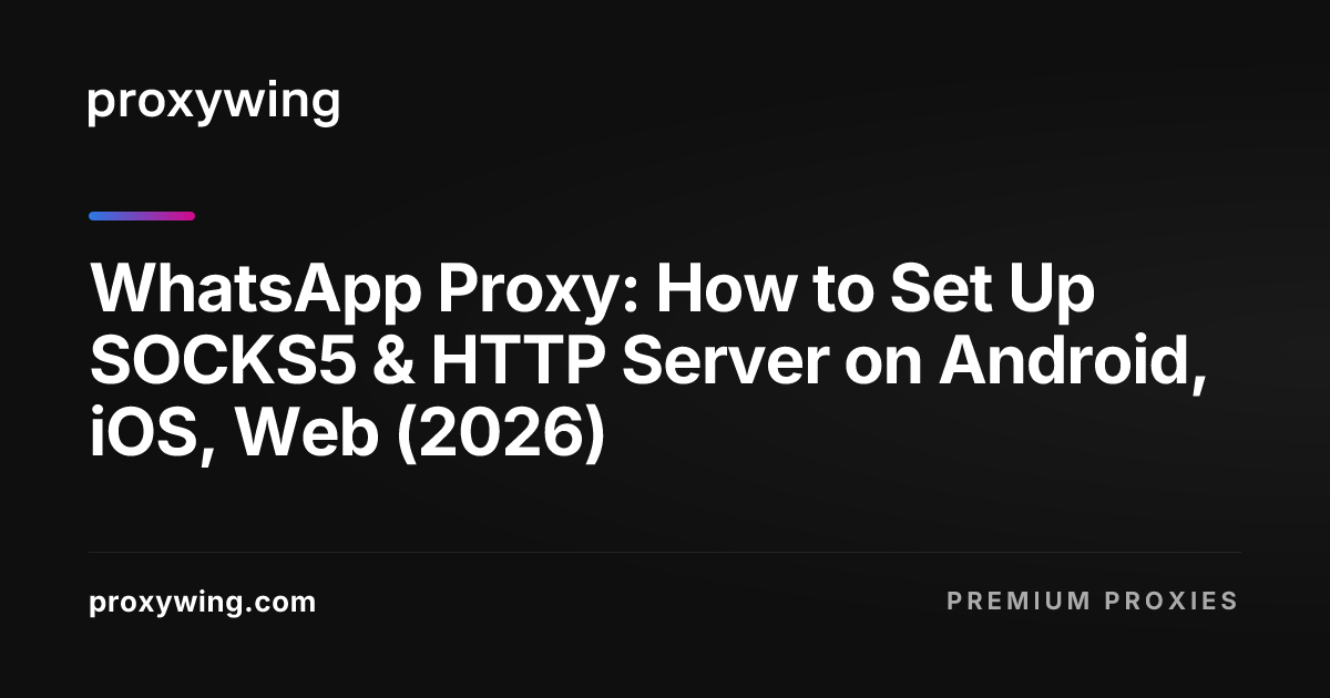 WhatsApp Proxy: How to Set Up SOCKS5 & HTTP Server on Android, iOS, Web ...