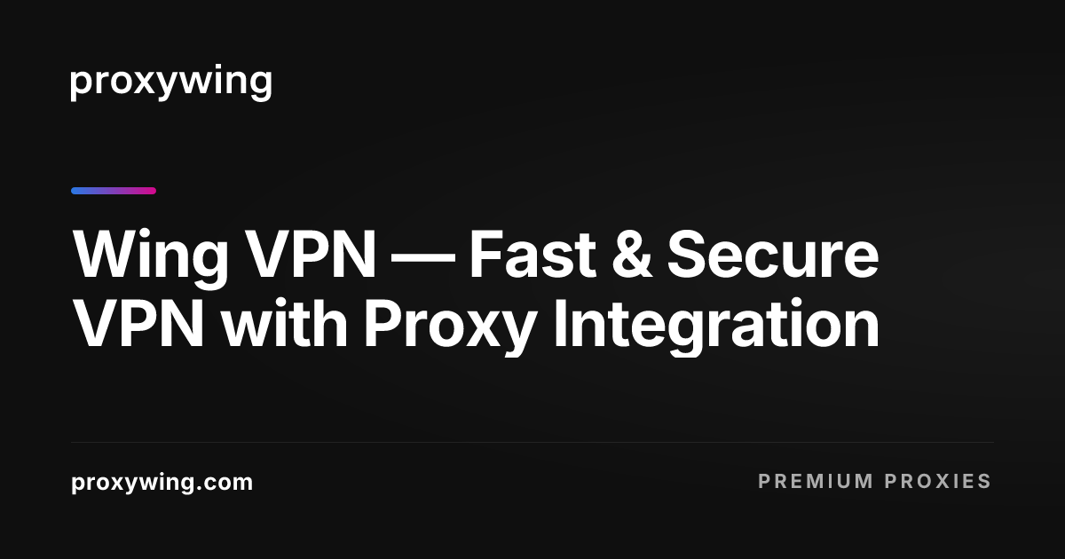 Wing VPN — Fast & Secure VPN with Proxy Integration